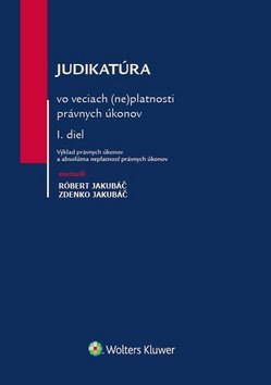 Judikatúra vo veciach (ne)platnosti právnych úkonov - Róbert Jakubáč; Zdenko Jakubáč