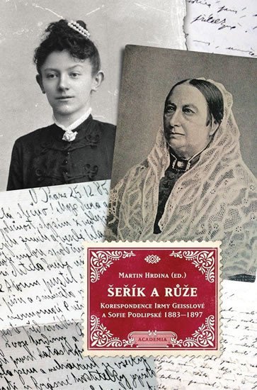 Šeřík a růže - Korespondence Sofie Podlipské a Irmy Geisslové 1883–1897 - Martin Hrdina
