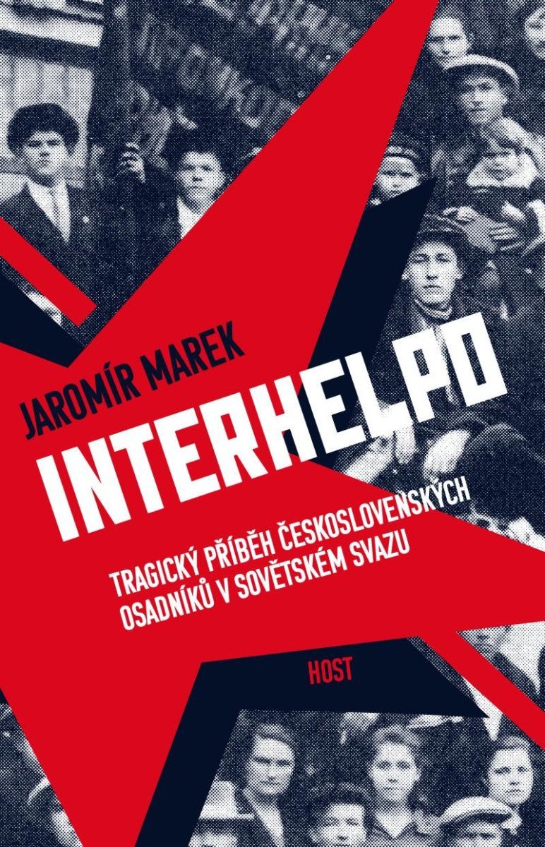 Interhelpo - Tragický příběh československých osadníků v Sovětském svazu - Jaromír Marek