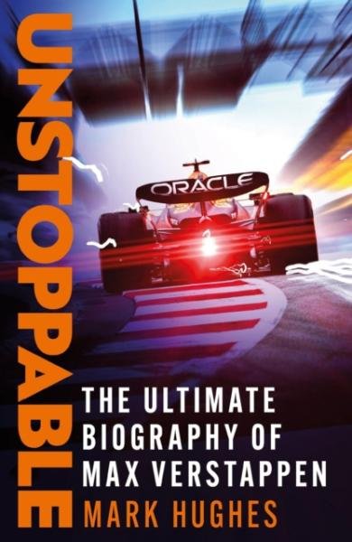 Unstoppable: The Ultimate Biography of Three-Time F1 World Champion Max Verstappen, 1. vydání - Mark Hughes