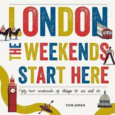 Levně London, The Weekends Start Here: Fifty-two Weekends of Things to See and Do - Tom Jones
