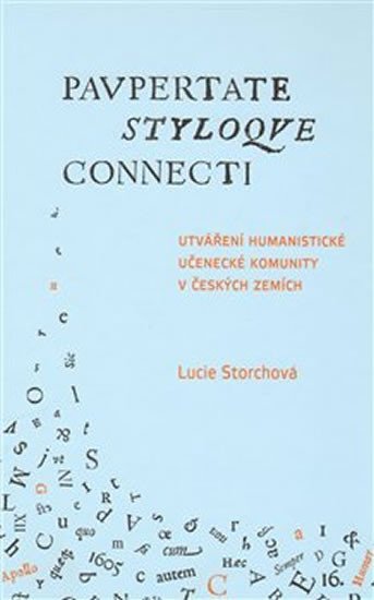 Levně Utváření humanistické učenecké komunity v českých zemích / Paupertate styloque connecti. - Lucie Storchová