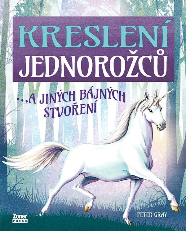 Kreslení jednorožců…a jiných bájných stvoření - Peter Gray