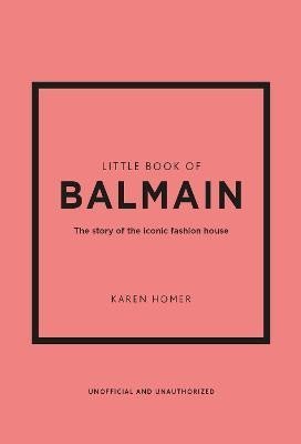 Levně Little Book of Balmain: The story of the iconic fashion house - Karen Homer