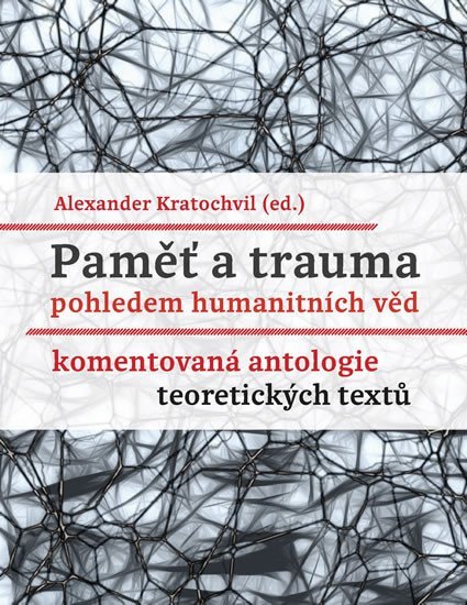 Levně Paměť a trauma pohledem humanitních věd - Komentovaná antologie teoretických textů - Alexander Kratochvil