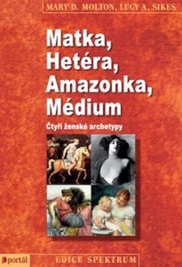 Levně Matka, Hetéra, Amazonka, Médium - Čtyři ženské archetypy - Mary D. Molton