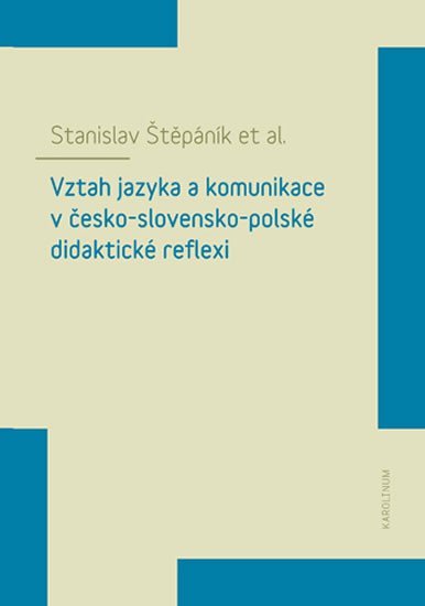 Levně Vztah jazyka a komunikace v česko-slovensko-polské didaktické reflexi - Stanislav Štěpáník