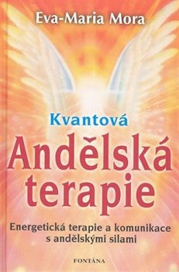 Kvantová andělská terapie - Energetická terapie a komunikace s andělskými silami - Eva-Maria Mora