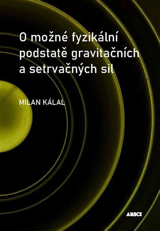 Levně O možné fyzikální podstatě gravitačních a setrvačných sil - Milan Kálal