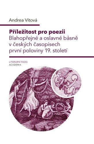 Levně Příležitost pro poezii - Blahopřání a oslavné básně v první polovině 19. století - Andrea Vítová