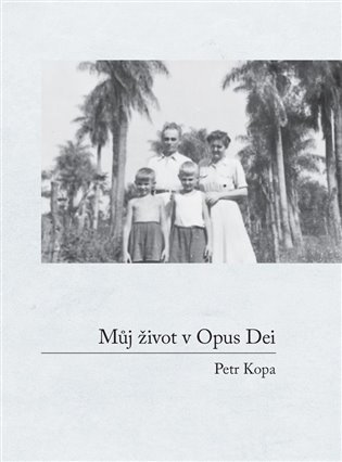 Levně Můj život v Opus Dei - Petr Kopa