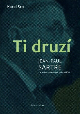 Levně Ti druzí - Jean Paul Sartre a Československo 1934-1970 - Karel Srp