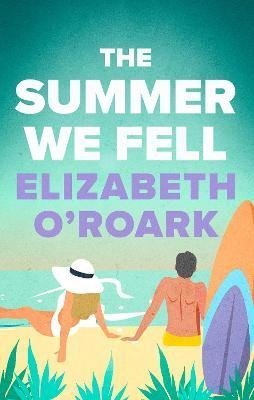 Levně The Summer We Fell: A deeply emotional romance full of angst and forbidden love - Elizabeth O´Roark