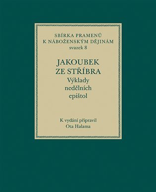 Levně Jakoubek ze Stříbra. Výklady nedělních epištol - Ota Halama