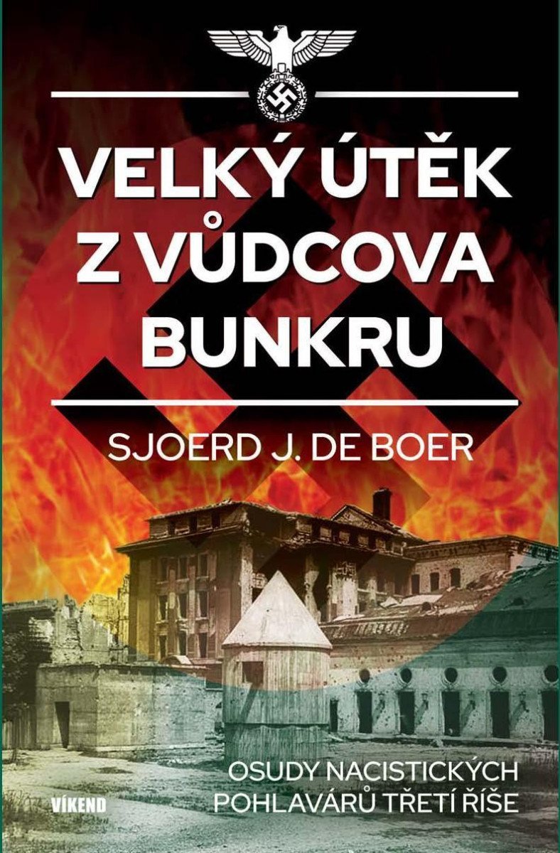 Levně Velký útěk z Vůdcova bunkru - Osudy nacistických pohlavárů třetí říše - Boer Sjoerd J. de
