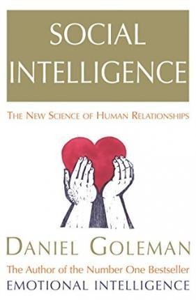 Social Intelligence : The New Science of Human Relationships - Daniel Goleman