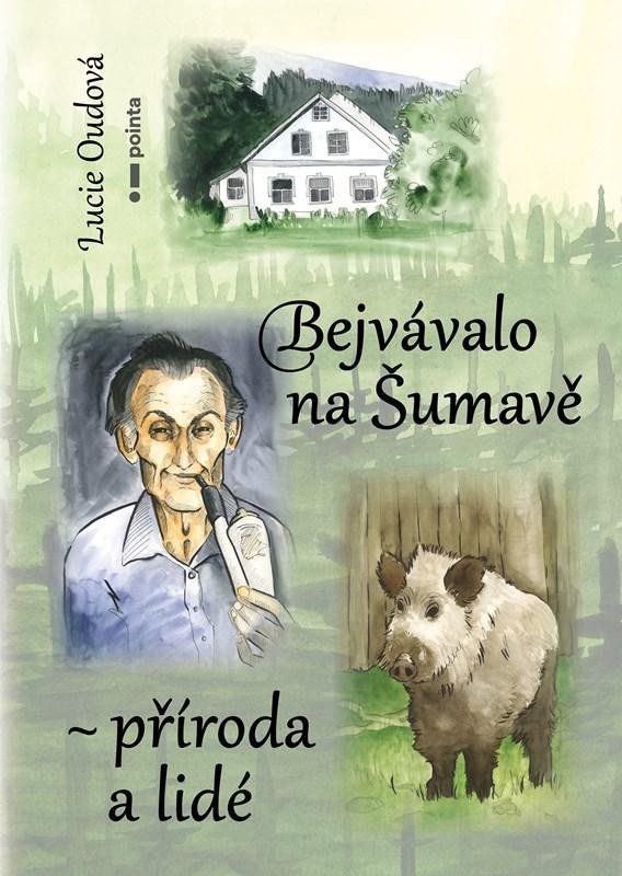 Levně Bejvávalo na Šumavě - příroda a lidé - Lucie Oudová