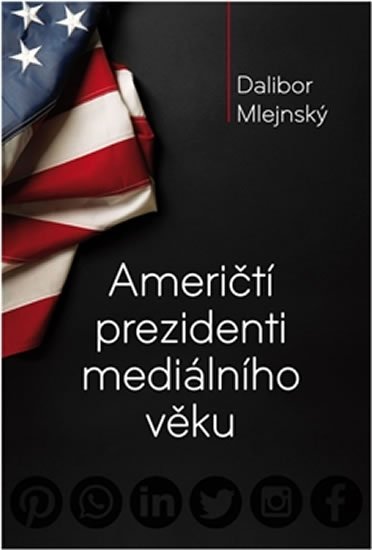 Levně Američtí prezidenti mediálního věku - Dalibor Mlejnský