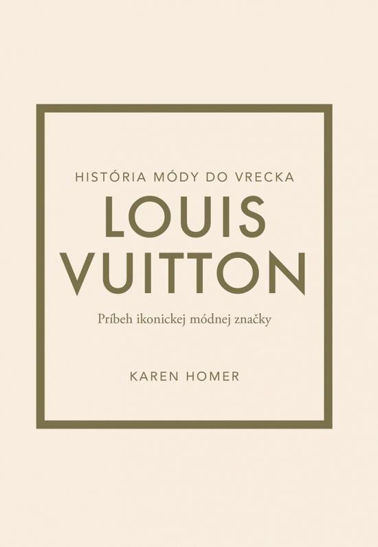 Levně Louis Vuitton: Príbeh ikonickej módnej značky (slovensky) - Karen Homer