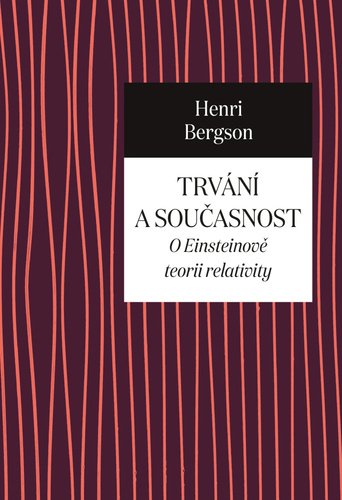 Trvání a současnost - O Einsteinově teorii relativity - Henri Bergson