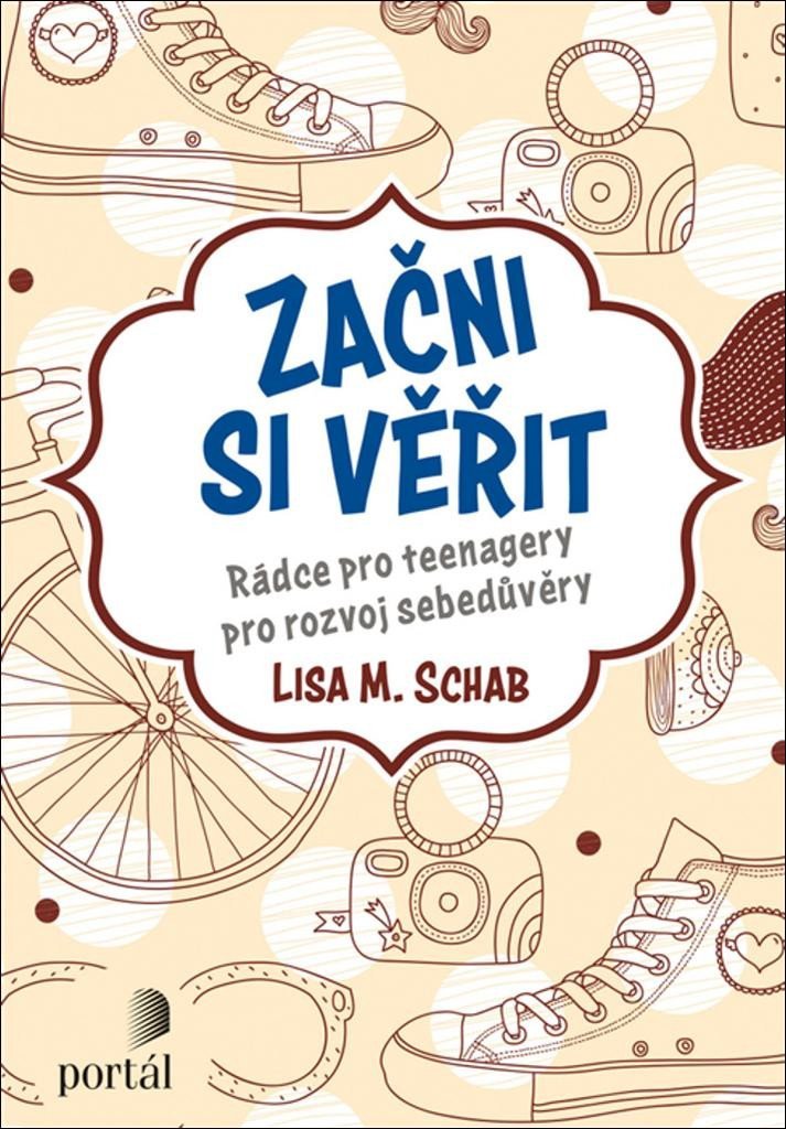 Levně Začni si věřit - Rádce pro teenagery pro rozvoj sebedůvěry - Lisa M. Schab