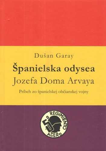 Levně Španielska odysea Jozefa Doma Arvaya - Dušan Garay