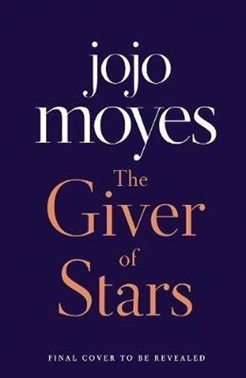 Levně The Giver of Stars : Fall in love with the enchanting Sunday Times bestseller from the author of Me Before You - Jojo Moyes