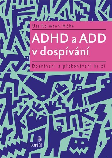ADHD a ADD v dospívání - Dozrávání a překonávání krizí - Uta Reimann-Höhn