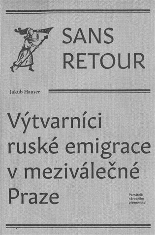 Levně Sans retour - Výtvarníci ruské emigrace v meziválečné Praze - Jakub Hauser