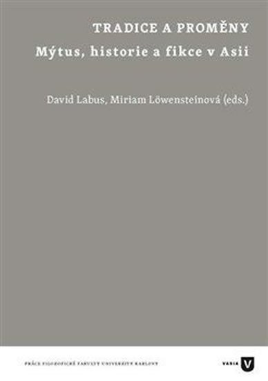 Levně Tradice a proměny. Mýtus, historie a fikce v Asii - Miriam Löwensteinová