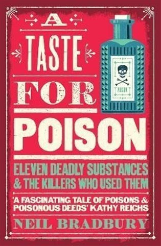 Levně A Taste for Poison: Eleven deadly substances and the killers who used them - Neil Bradbury