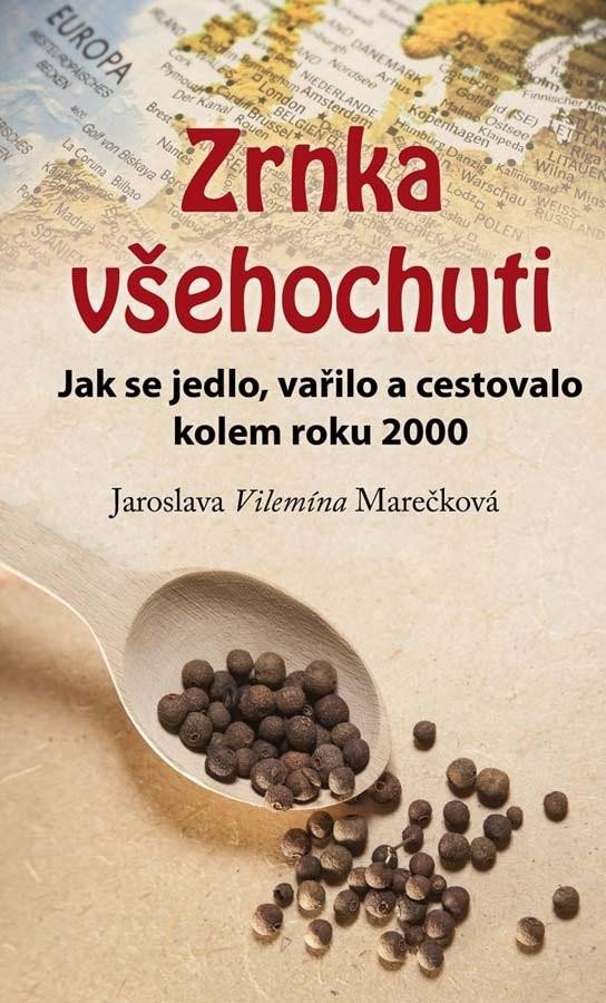 Levně Zrnka všehochuti - Jak se jedlo, vařilo a cestovalo kolem roku 2000 - Jaroslava Vilemína Marečková