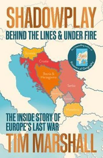Levně Shadowplay: Behind the Lines and Under Fire : The Inside Story of Europe´s Last War - Tim Marshall