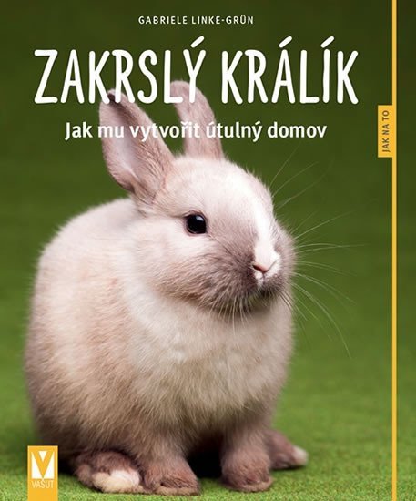 Levně Zakrslý králík - Jak mu vytvořit útulný domov - Jak na to - Gabriele Linke-Grün