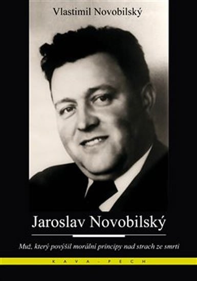 Levně Jaroslav Novobilský - Muž, který povýšil morální principy nad strach ze smrti - Vlastimil Novobilský