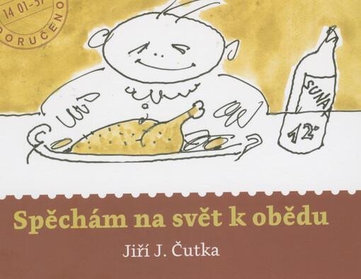 Levně Spěchám na svět k obědu - Jiří J. Čutka