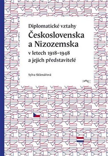 Diplomatické vztahy Československa a Nizozemska v letech 1918–1948 a jejich představitelé - Sylva Sklenářová