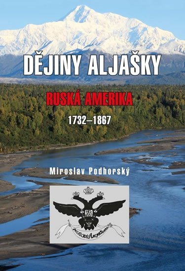 Levně Dějiny Aljašky - Ruská Amerika 1732-1867 - Mirolsav Podhorský