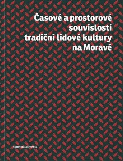Levně Časové a prostorové souvislosti tradiční lidové kultury na Moravě - Roman Doušek