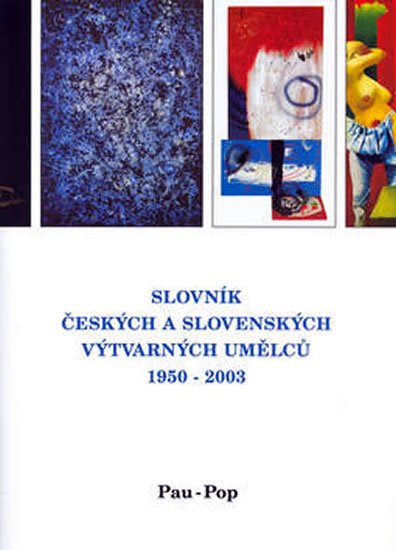 Levně Slovník českých a slovenských výtvarných umělců 1950 - 2003 11. díl (Pau-Pop)
