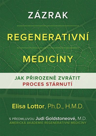 Zázrak regenerativní medicíny - Jak přirozeně zvrátit proces stárnutí - Elisa Lottor