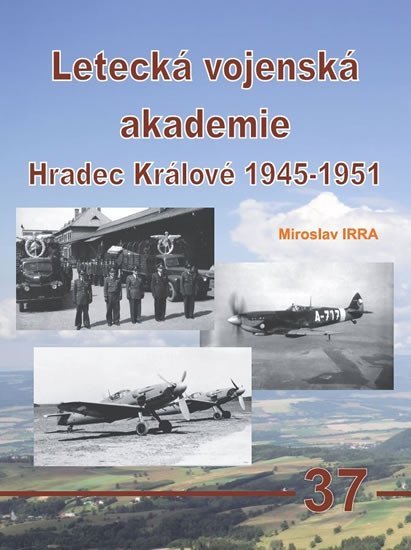 Levně Letecká vojenská akademie Hradec Králové 1945-1951 - Miroslav Irra
