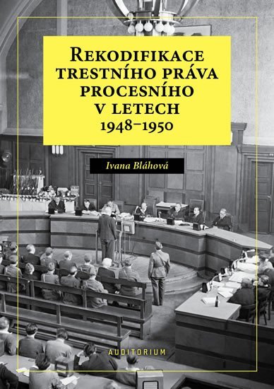 Levně Rekodifikace trestního práva procesního v letech 1948–1950 - Ivana Bláhová