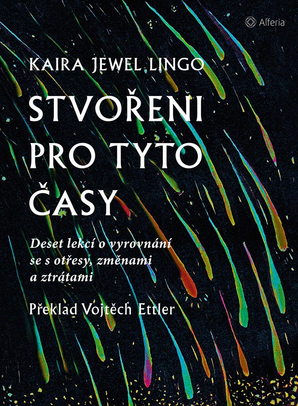 Levně Stvořeni pro tyto časy - Deset lekcí o vyrovnání se s otřesy, ztrátami a změnami - Lingo Kaira Jewel