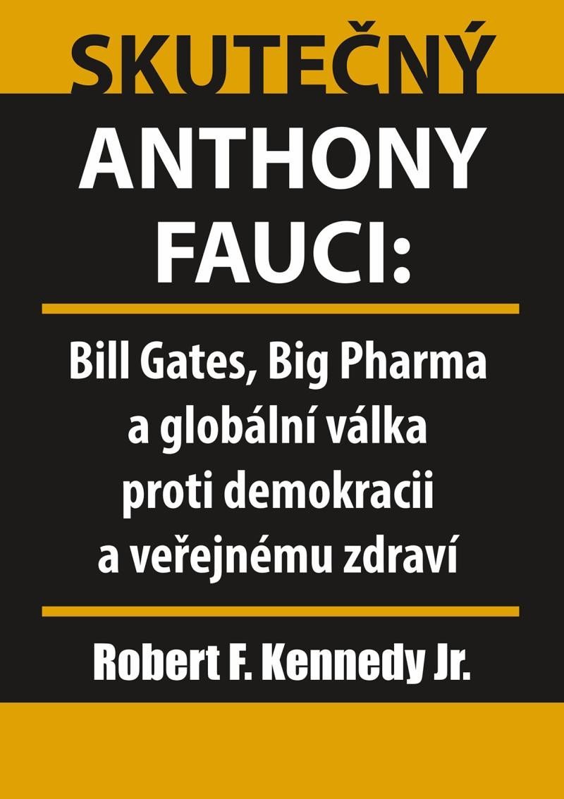 Levně Skutečný Anthony Fauci - Bill Gates, Big Pharma a globální válka proti demokracii a veřejnému zdraví - Robert Kennedy