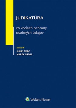 Judikatúra vo veciach ochrany osobných údajov - Juraj Tkáč; Marek Griga - main (0)
