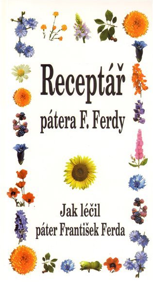 Receptář pátera F. Ferdy - Jak léčil páter František Ferda - František Ferda