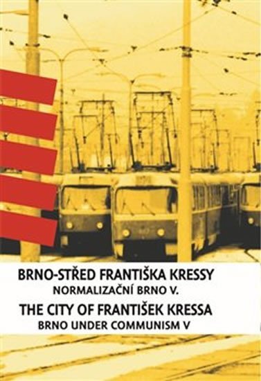 Levně Brno-střed Františka Kressy - Normalizační Brno V. - František Kressa