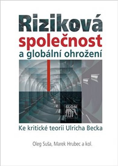 Levně Riziková společnost a globální ohrožení - Ke kritické teorii Ulricha Becka - Oleg Šuša