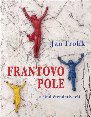 Levně Frantovo pole a jiná čtrnáctiverší - Jan Frolík